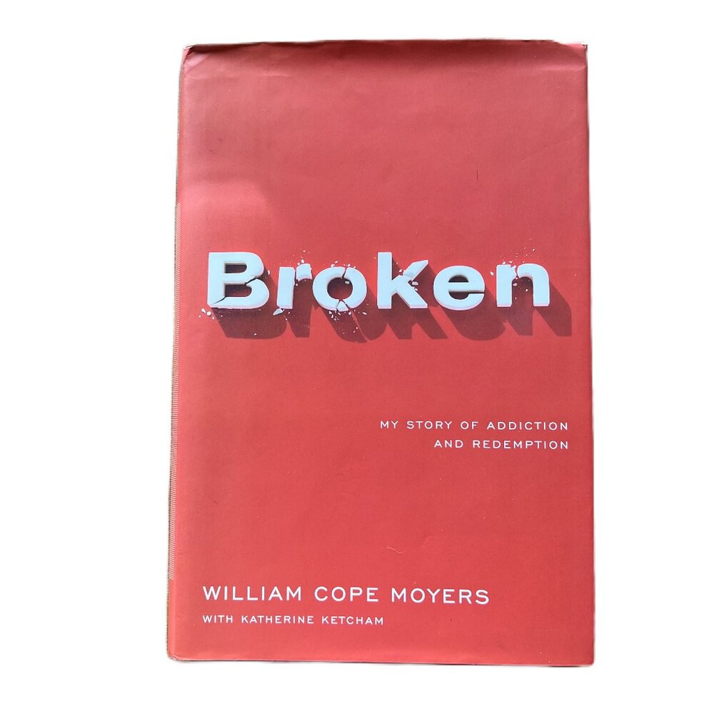 Broken, My Story of Addiction and Redemption by William Cope Moyers